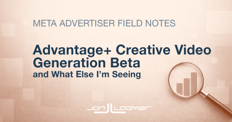 Advantage+ Creative Video Generation Beta and What Else I’m Seeing