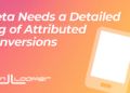 Meta Needs a Detailed Log of Attributed Conversions