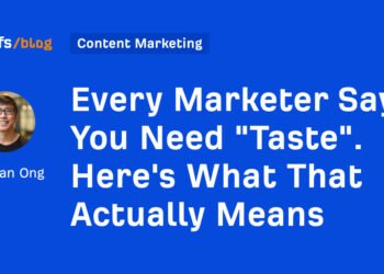 Every Marketer Says You Need “Taste”. Here’s What That Actually Means