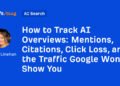 Mentions, Citations, Click Loss, and the Traffic Google Won’t Show You