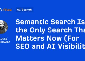 Semantic Search Is the Only Search That Matters Now (For SEO and AI Visibility)