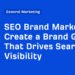 Create a Brand Guide That Drives Search Visibility