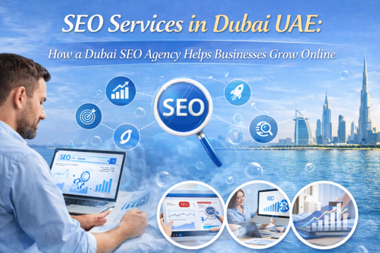 SEO Services in Dubai UAE: How a Dubai SEO Agency Helps Businesses Grow Online
