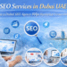 SEO Services in Dubai UAE: How a Dubai SEO Agency Helps Businesses Grow Online