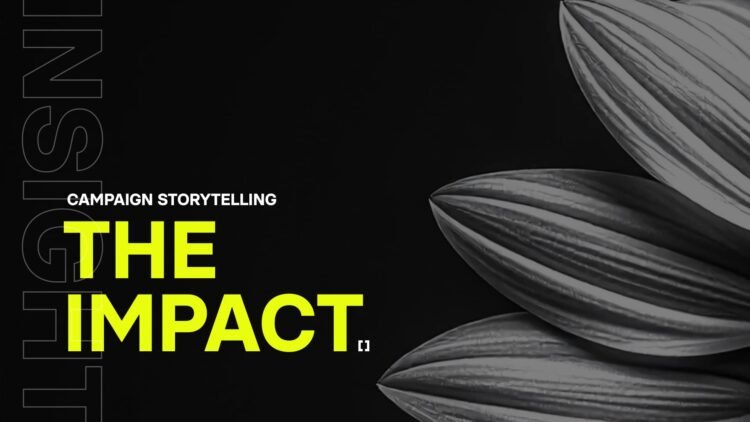 Why Impact Drives Campaign Storytelling