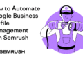 How to Automate Google Business Profile Management with Semrush