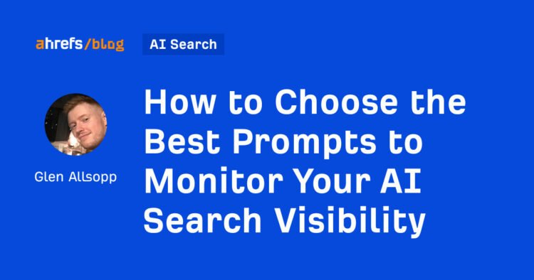 How to Choose the Best Prompts to Monitor Your AI Search Visibility