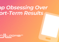 Stop Obsessing Over Short-Term Results