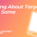 Nothing About Targeting is the Same