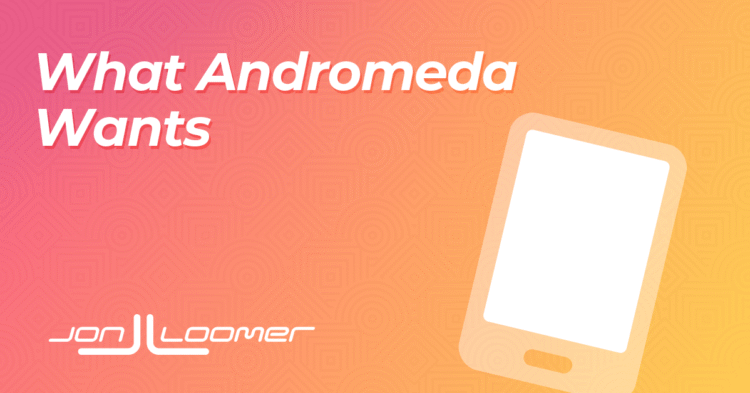 What Andromeda Wants – Jon Loomer Digital
