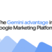 The Gemini Advantage in Google Marketing Platform