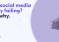 Is your social media strategy failing? Here’s why.