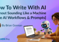 How To Write With AI Without Sounding Like a Machine [Free AI Workflows & Prompts]