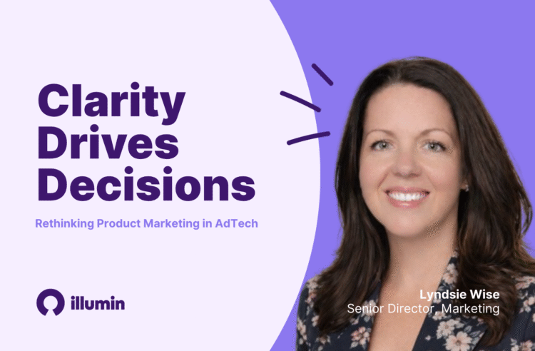 Clarity drives decisions: rethinking product marketing in AdTech