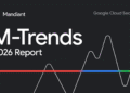 Mandiant’s new M-Trends 2026 report enables better business cybersecurity