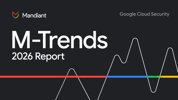 Mandiant’s new M-Trends 2026 report enables better business cybersecurity