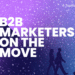 B2B Marketers on the Move Winter 2026 Edition Celebrating Talent – TopRank® Marketing