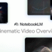 NotebookLM adds Cinematic Video Overviews