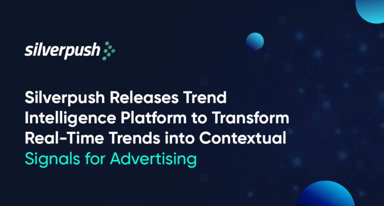 Silverpush Releases Trend Intelligence Platform for Contextual Advertising