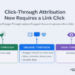 Click-Through Attribution Now Requires a Link Click