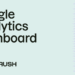 How to Build Your Own Google Analytics Custom Dashboards