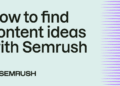 How to Find Content Ideas with Semrush