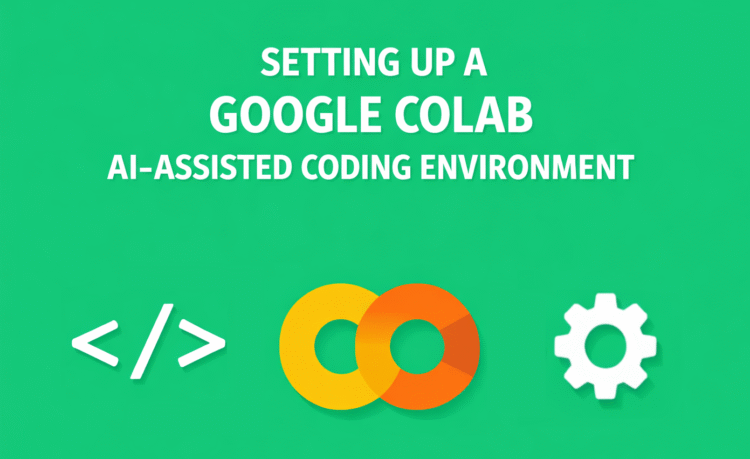 Setting Up a Google Colab AI-Assisted Coding Environment That Actually Works