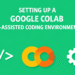 Setting Up a Google Colab AI-Assisted Coding Environment That Actually Works