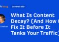 What Is Content Decay? (And How to Fix It Before It Tanks Your Traffic)