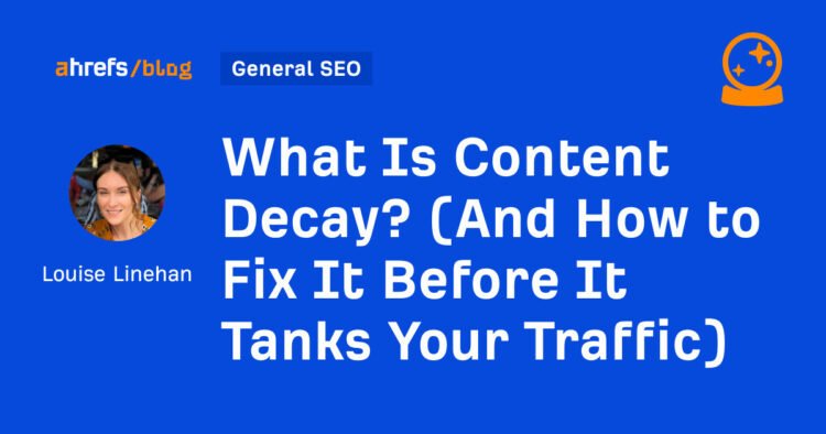 What Is Content Decay? (And How to Fix It Before It Tanks Your Traffic)