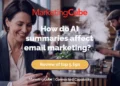 AI Email Summaries: What they change for marketers | Marketing Cube