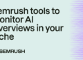 6 Semrush tools to monitor AI Overviews in your niche