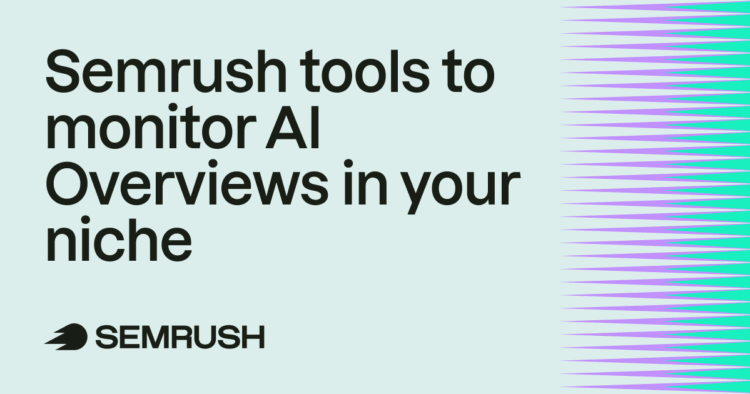 6 Semrush tools to monitor AI Overviews in your niche