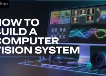 How to Build a Computer Vision System: Step-by-Step Guide