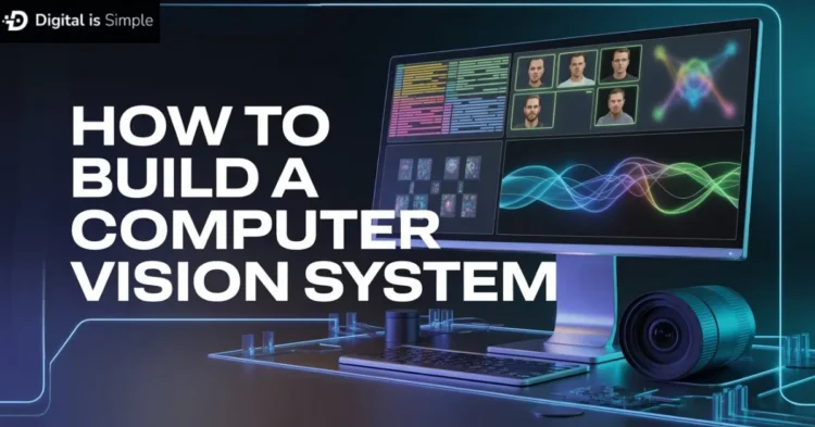 How to Build a Computer Vision System: Step-by-Step Guide