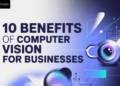 10 Critical Benefits of Computer Vision for Business in 2026