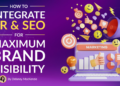 How to Integrate PR & SEO for Maximum Brand Visibility