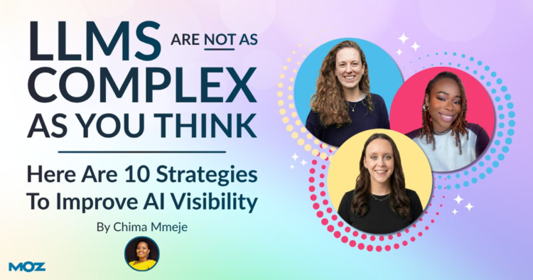 LLMs Are Not as Complex as You Think: Here Are 10 Strategies To Improve AI Visibility