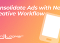 Consolidate Ads with the New Creative Workflow