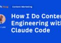 How I Do Content Engineering with Claude Code