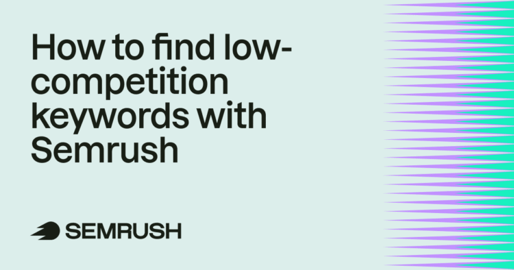 How to find low-competition keywords with Semrush