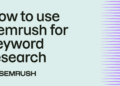How to use Semrush for keyword research