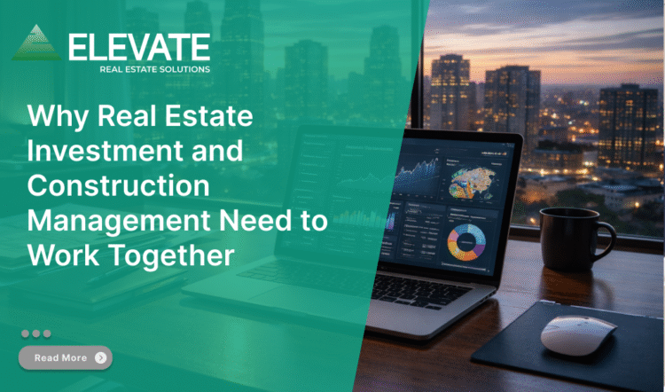 Why Real Estate Investment and Construction Management Need to Work Together