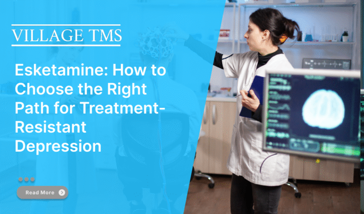 Esketamine: How to Choose the Right Path for Treatment-Resistant Depression