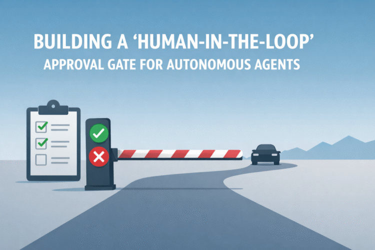 Building a ‘Human-in-the-Loop’ Approval Gate for Autonomous Agents
