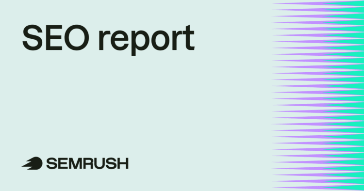 How to Create an Effective SEO Report in 2025 (+ Free Template)