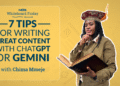 7 Tips for Writing Great Content with ChatGPT or Gemini