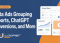 Meta Ads Grouping Reports, ChatGPT Conversions, and More