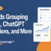 Meta Ads Grouping Reports, ChatGPT Conversions, and More