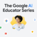 Google’s new AI Educator series available for K-12, higher education